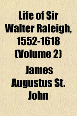 Cover of Life of Sir Walter Raleigh, 1552-1618 (Volume 2)