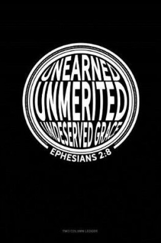 Cover of Unearned Unmerited Undeserved Grace - Ephesians 2