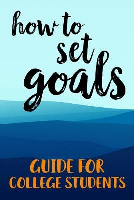 Book cover for How To Set Goals Guide For College Students