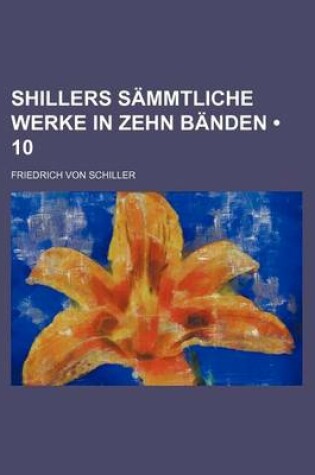 Cover of Shillers Sammtliche Werke in Zehn Banden (10)