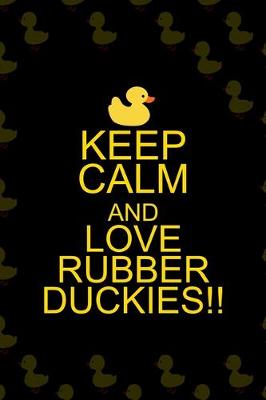 Book cover for Keep Calm And Love Rubber Duckies!!