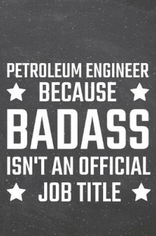 Cover of Petroleum Engineer because Badass isn't an official Job Title