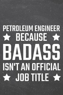 Book cover for Petroleum Engineer because Badass isn't an official Job Title
