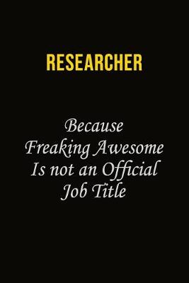 Book cover for Researcher Because Freaking Awesome Is Not An Official Job Title