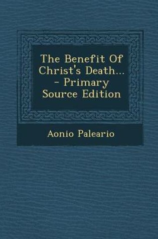 Cover of The Benefit of Christ's Death... - Primary Source Edition