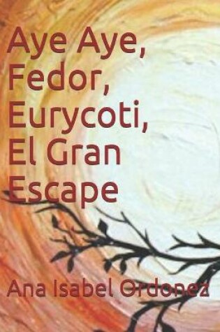 Cover of Aye Aye, Fedor, Eurycoti y El Gran Escape