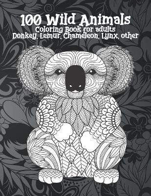 Book cover for 100 Wild Animals - Coloring Book for adults - Donkey, Lemur, Chameleon, Lynx, other