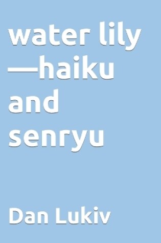 Cover of water lily-haiku and senryu