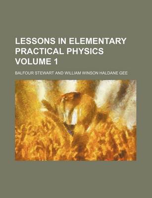 Book cover for Lessons in Elementary Practical Physics Volume 1