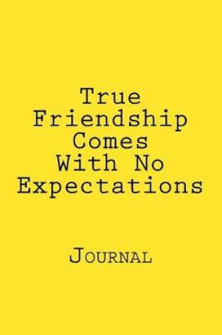 Cover of True Friendship Comes With No Expectations