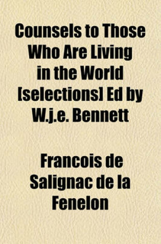 Cover of Counsels to Those Who Are Living in the World [Selections] Ed by W.J.E. Bennett