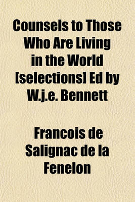 Book cover for Counsels to Those Who Are Living in the World [Selections] Ed by W.J.E. Bennett