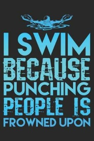 Cover of I Swim Because Punching People Is Frowned Upon