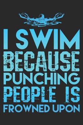 Book cover for I Swim Because Punching People Is Frowned Upon