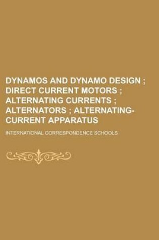 Cover of Dynamos and Dynamo Design; Direct Current Motors Alternating Currents Alternators Alternating-Current Apparatus
