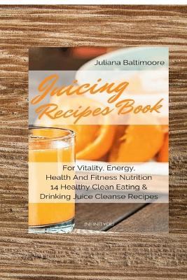 Book cover for Juicing Recipes Book For Vitality, Energy, Health And Fitness Nutrition 14 Healthy Clean Eating & Drinking Juice Cleanse Recipes