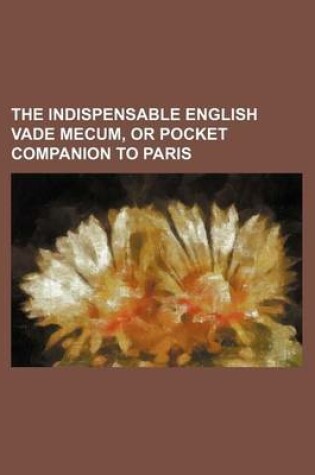 Cover of The Indispensable English Vade Mecum, or Pocket Companion to Paris