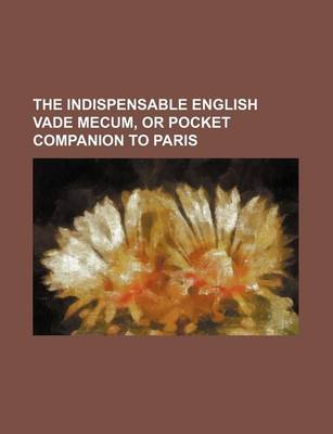 Book cover for The Indispensable English Vade Mecum, or Pocket Companion to Paris