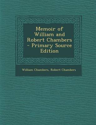 Book cover for Memoir of William and Robert Chambers - Primary Source Edition