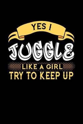 Book cover for Yes I Juggle Like a Girl Try to Keep Up