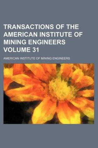 Cover of Transactions of the American Institute of Mining Engineers Volume 31