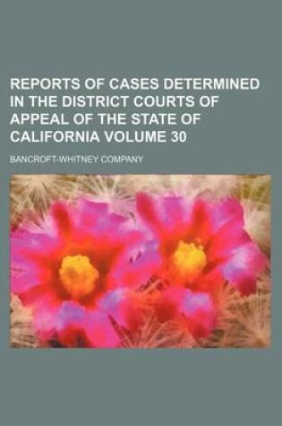 Cover of Reports of Cases Determined in the District Courts of Appeal of the State of California Volume 30