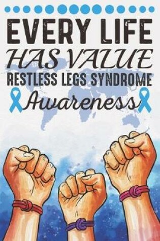 Cover of Every Life Has Value Restless Legs Syndrome Awareness