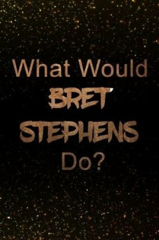Cover of What Would Bret Stephens Do?