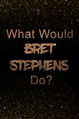 Book cover for What Would Bret Stephens Do?