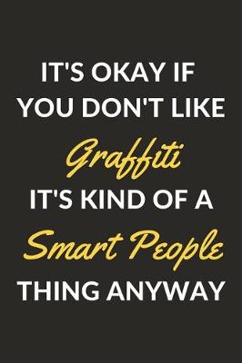 Book cover for It's Okay If You Don't Like Graffiti It's Kind Of A Smart People Thing Anyway