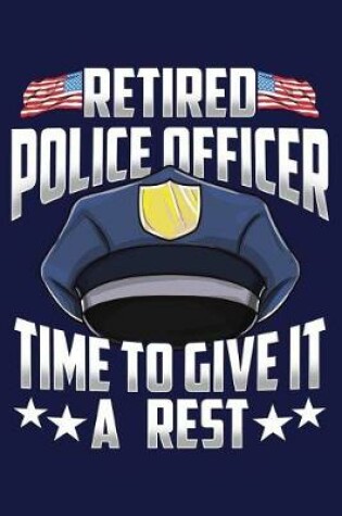 Cover of Retired Police Officer Time to Give It a Rest