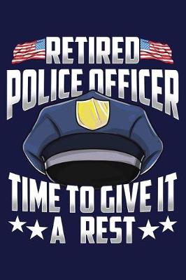 Cover of Retired Police Officer Time to Give It a Rest