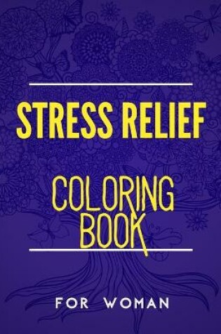 Cover of Stress Relief Coloring Book for Woman