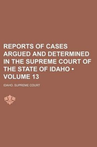 Cover of Reports of Cases Argued and Determined in the Supreme Court of the State of Idaho (Volume 13)