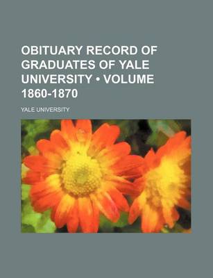 Book cover for Obituary Record of Graduates of Yale University (Volume 1860-1870)