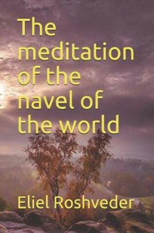 Cover of The Meditation of the Navel of the World