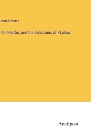 Cover of The Psalter, and the Selections of Psalms