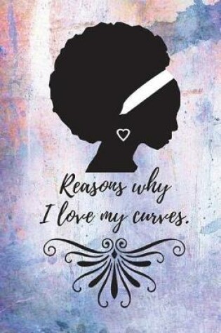 Cover of Reasons Why I Love My Curves