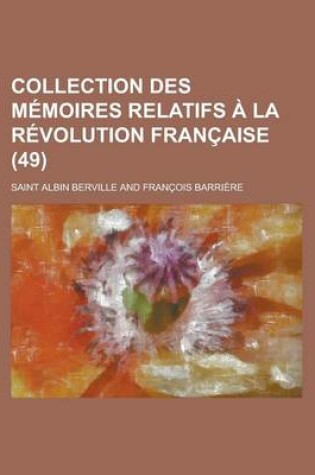 Cover of Collection Des M Moires Relatifs La R Volution Fran Aise (49)