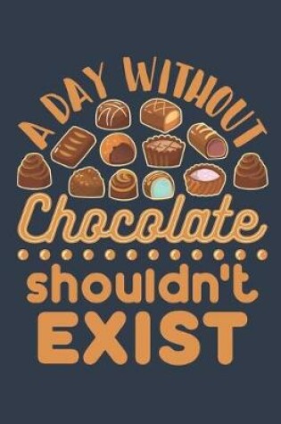 Cover of A Day Without Chocolate Shouldn't Exist