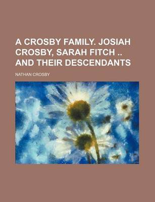 Book cover for A Crosby Family. Josiah Crosby, Sarah Fitch and Their Descendants