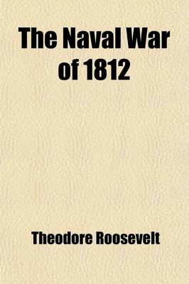 Book cover for The Naval War of 1812 (Volume 1); Or the History of the United States Navy During the Last War with Great Britain, to Which Is Appended an Account of the Battle of New Orleans