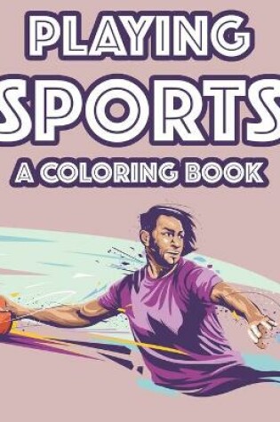 Cover of Playing Sports A Coloring Book