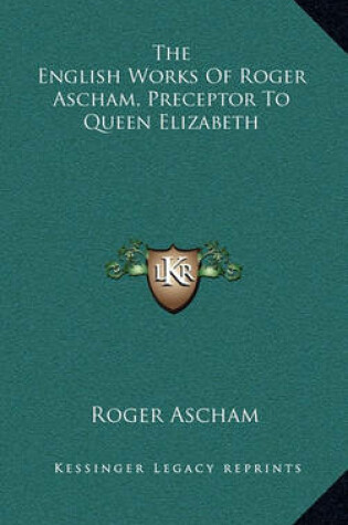 Cover of The English Works of Roger Ascham, Preceptor to Queen Elizabeth