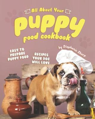 Book cover for All About Your Puppy Food Cookbook