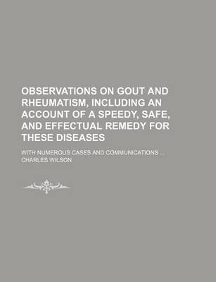 Book cover for Observations on Gout and Rheumatism, Including an Account of a Speedy, Safe, and Effectual Remedy for These Diseases; With Numerous Cases and Communications