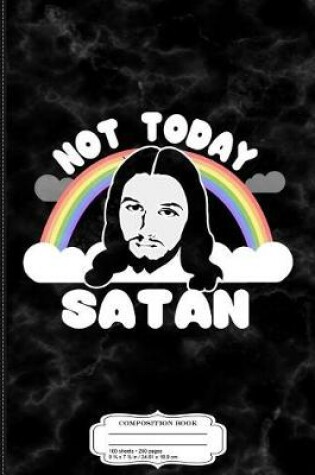 Cover of Not Today Satan Jesus Composition Notebook