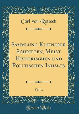 Book cover for Sammlung Kleinerer Schriften, Meist Historischen und Politischen Inhalts, Vol. 2 (Classic Reprint)