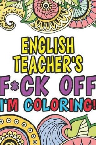 Cover of English Teacher's Fuck Off I'm Coloring