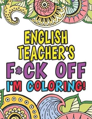 Book cover for English Teacher's Fuck Off I'm Coloring